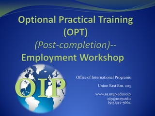 Office of International Programs
Union East Rm. 203
www.sa.utep.edu/oip
oip@utep.edu
(915)747-5664
 