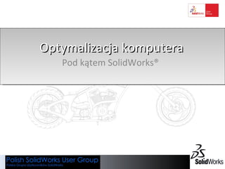 Optymalizacja komputera Pod kątem SolidWorks® 