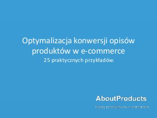 Optymalizacja konwersji opisów 
produktów w e-commerce 
25 praktycznych przykładów. 
1 
 