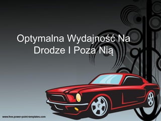 Optymalna Wydajność Na
Drodze I Poza Nią
 