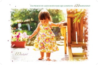 Um projeto de lazer muito mais que completo.

R

E

S

I

D

onderful
E

N

C

E

aravilhoso!

 