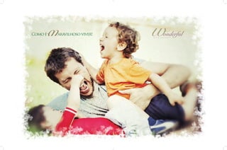 Como é

aravilhoso viver!
R

E

S

I

D

onderful
E

N

C

E

 