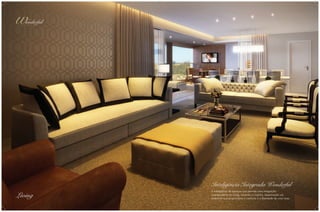 Inteligência Integrada Wonderful

Living

A inteligência de espaços que permite uma integração
surpreendente do living, varanda e cozinha, desenhando um
ambiente que proporciona o conforto e a liberdade de uma casa.

 