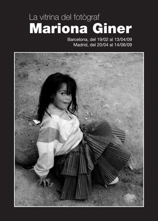 La vitrina del fotògraf
Mariona Giner
            Barcelona, del 19/02 al 13/04/09
              Madrid, del 20/04 al 14/06/09
 