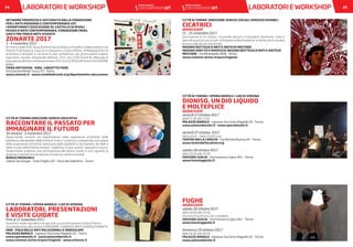 LABORATORIEWORKSHOP 25LABORATORIEWORKSHOP24
NETWORK PROMOSSO E SOSTENUTO DALLA FONDAZIONE
PER L’ARTE MODERNA E CONTEMPORANEA CRT
I DIPARTIMENTI EDUCAZIONE DI: CASTELLO DI RIVOLI
MUSEO D’ARTE CONTEMPORANEA, FONDAZIONE MERZ,
GAM E PAV PARCO ARTE VIVENTE
ZONARTE 2017
3 - 4 novembre 2017
Di ritorno dalle OGR, dove ZonArte ha condiviso un’inedita collaborazione con
Patrick Tuttofuoco e Casa Oz in relazione a Tutto infinito, al Meeting Point di
Artissima il network si racconta in due conferenze, per promuovere il valore
educativo, sociale, relazionale dell’arte: 3/11, ore 13:30 ZonArte_Manuale di
educazione all’arte contemporanea e 4/11 ore 12.30 ZonArte into the OGR BIG
BANG.
FIERA ARTISSIMA - OVAL LINGOTTO FIERE
Via Giacomo Mattè Trucco 70 - Torino
www.zonarte.it - www.castellodirivoli.org/dipartimento-educazione
CITTÀ DI TORINO DIREZIONE SERVIZI EDUCATIVI
RACCONTARE IL PASSATO PER
IMMAGINARE IL FUTURO
30 ottobre - 5 novembre 2017
Opportunità, incontri ed impertinenze nelle esperienze artistiche delle
bambine e dei bambini della Città di Torino. La mostra, comprende una sintesi
delle esperienze artistiche realizzate dalle bambine e dai bambini dei Nidi e
delle Scuole dell’infanzia torinesi. Suddivisa in due sezioni: passato e futuro,
l’esposizione propone una retrospettiva del lavoro svolto e uno sguardo al
divenire in termini di interazione tra natura, uomo e società.
BORGO MEDIEVALE
Salone San Giorgio - Viale Virgilio 107 - Parco del Valentino - Torino
CITTÀ DI TORINO / OPERA BAROLO / LAO DI VERONA
LABORATORI, PRESENTAZIONI
E VISITE GUIDATE
Fino al 12 novembre 2017
Gratuiti e rivolti al pubblico di ogni età, a cura di Artenne e Città di Torino.
Una mediazione alla mostre FUORISERIE; CHIAROSCURO E DIVERGOCONARTE.
PARI - POLO DELLE ARTI RELAZIONALI E IRREGOLARI
PALAZZO BAROLO - ingresso Via Corte d’Appello 20 - Torino
www.operabarolo.it - www.palazzobarolo.it
www.comune.torino.it/pass/ingenio - www.artenne.it
CITTÀ DI TORINO DIREZIONE SERVIZI SOCIALI SERVIZIO DISABILI
CICATRICI
WORKSHOP
21 - 25 novembre 2017
Costruzione di un arazzo, ricucendo tessuti e indumenti femminili, come a
dare dei punti di sutura, per richiudere simbolicamente le ferite che la società
provoca alle donne nel mondo.
INGENIO BOTTEGA D’ARTI E ANTICHI MESTIERI
INGENIO DIRITTO E ROVESCIO INGENIO BOTTEGA D’ARTI E ANTICHI
MESTIERI - Via Montebello 28/B - Torino
www.comune.torino.it/pass/ingenio
CITTÀ DI TORINO / OPERA BAROLO / LAO DI VERONA
DIONISO, UN DIO LIQUIDO
E MOLTEPLICE
WORKSHOP
venerdì 27 ottobre 2017
dalle 15.30 alle 17.00
PALAZZO BAROLO - ingresso Via Corte d’Appello 20 - Torino
www.palazzobarolo.it - www.operabarolo.it
venerdì 27 ottobre 2017
laboratorio - dalle 19.30 in poi
TEATRO DELLA CADUTA - Via Michele Buniva 24 - Torino
www.teatrodellacaduta.org
sabato 28 ottobre 2017
dalle 18.00 alle 19.30
HOUSING GIULIA - Via Francesco Cigna 14/L - Torino
www.housinggiulia.it
FUGHE
WORKSHOP
sabato 28 ottobre 2017
dalle 18.00 alle 19.30
Incontro fra artisti e con i residenti.
HOUSING GIULIA - Via Francesco Cigna 14/L - Torino
www.housinggiulia.it
domenica 29 ottobre 2017
dalle 16.00 alle 18.00
PALAZZO BAROLO - ingresso Via Corte d’Appello 20 - Torino
www.palazzobarolo.it
 