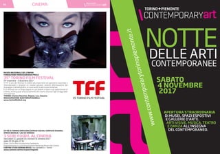 CINEMA34
MUSEO NAZIONALE DEL CINEMA
FONDAZIONE MARIA ADRIANA PROLO
35º TORINO FILM FESTIVAL
24 novembre - 2 dicembre 2017
Il TFF è uno dei festival di cinema più importanti nel panorama nazionale e
internazionale e propone un cinema giovane, attento all’innovazione del
linguaggio cinematografico, ai nuovi autori e alle nuove tendenze.
È un festival con un largo seguito tra gli addetti ai lavori e gli appassionati di
cinema, anche grazie all’accostamento del cinema d’autore agli omaggi delle
retrospettive.
TORINO: Cinema Massimo, Reposi, Lux, Classico
INAUGURAZIONE AUDITORIUM AGNELLI
www.torinofilmfest.org
CITTÀ DI TORINO DIREZIONE SERVIZI SOCIALI SERVIZIO DISABILI
OPERA BAROLO / LAO DI VERONA
3 SERE FUORI, AL CINEMA
mercoledì 11, giovedì 19, martedì 31 ottobre 2017
dalle 20.30 alle 22.30
Video, corti e film con poetiche d’ambiente.
Organizzazione a cura di Associazione Nazionale Museo del Cinema.
CENTRO STUDI SERENO REGIS -Via Garibaldi 13 - Torino
www.comune.torino.it/pass/ingenio
SABATO
4 NOVEMBRE
2017
APERTURA STRAORDINARIA
DI MUSEI, SPAZI ESPOSTIVI
E GALLERIE D’ARTE.
ARTI VISIVE, MUSICA, TEATRO
E DANZA ALL’INSEGNA
DEL CONTEMPORANEO.
 