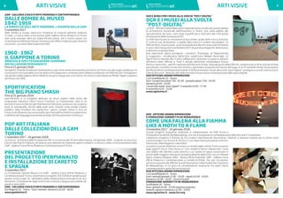 ARTI VISIVE ARTI VISIVE6 7
GAM - GALLERIA CIVICA D’ARTE MODERNA E CONTEMPORANEA
DALLE BOMBE AL MUSEO
1942-1959
LA RINASCITA DELL’ARTE MODERNA. L’ESEMPIO DELLA GAM
5 novembre 2017
Dalle bombe al museo ripercorre l’itinerario di rinascita dell’arte moderna
in Italia. La storia della ricostruzione della Galleria d’Arte Moderna di Torino
vale come esempio della più ampia Ricostruzione, che il nostro paese con
straordinaria vitalità ed energia, incomincia nel 1945 e realizza lungo i decenni
successivi. La nuova Galleria apre nel 1959.
1960 - 1962
IL GIAPPONE A TORINO
OMAGGIO A SOFU TESHIGAHARA (GIARDINO)
INSTALLAZIONE PERMANENTE
Fino al 21 gennaio 2018
Il progetto, intende focalizzare l’attenzione su due tra le numerose iniziative che fecero di Torino uno dei luoghi cardine per la
conoscenza in Europa delle ricerche degli artisti giapponesi contemporanei: l’Ikebana realizzato nel 1960 da Sofu Teshigahara
nel giardino della Galleria d’Arte Moderna da poco inaugurata, e la mostra Strutture e stile ideata da Michel Tapié e ospitata
dal museo nel 1962.
SPORTIFICATION
THE BIG PIANO SMASH
Fino al 21 gennaio 2018
Sportification è un progetto dedicato ad alcuni aspetti della storia del
programma televisivo Giochi Senza Frontiere. La trasmissione, nata in un
periodo di ancora intensa sperimentazione televisiva, produsse una cospicua
serie di scenografie, alcune delle quali sono rimaste come arredo urbano
pubblico nelle cittadine che ospitarono i giochi. L’analisi mette in luce un
intreccio di influenze che sono eredità, da un lato dell’architettura modernista,
e dall’altro dei linguaggi di ascendenze Dada, del Situazionismo e di Fluxus.
POP ART ITALIANA
DALLE COLLEZIONI DELLA GAM
TORINO
1 novembre 2017 - 14 gennaio 2018
La mostra - promossa dalla Fondazione CRC in occasione dei 25 anni dalla nascita, nel gennaio 1992 - propone un excursus
intorno alla Pop Art italiana, attraverso una selezione di cinquanta opere tra dipinti, sculture e video, tutte provenienti dalla
GAM - Galleria Civica d’Arte Moderna e Contemporanea di Torino.
PRESENTAZIONE
DEL PROGETTO IPERPIANALTO
E INSTALLAZIONE DI CARETTO
E SPAGNA
3 novembre 2017
La Fondazione Spinola Banna e la GAM - Galleria Civica d’Arte Moderna e
Contemporanea di Torino, presentano il progetto 2017/2018 di residenza per
giovani artisti under 35 nell’ambito della collaborazione triennale tra le due
istituzioni. L’installazione degli artisti tutor Caretto e Spagna sarà visibile nel
giardino della GAM.
GAM - GALLERIA CIVICA D’ARTE MODERNA E CONTEMPORANEA
Via Magenta 31 - Torino - Orari: martedì / domenica 10.00 - 18.00
www.gamtorino.it
OGR E AMACI PER I MUSEI ALLA SVOLTA “POST-DIGITAL”
OGR E I MUSEI ALLA SVOLTA
“POST-DIGITAL”
Le OGR - Officine Grandi Riparazioni rappresentano uno dei più grandi esempi
di architettura industriale dell’Ottocento a Torino. Una volta adibite alla
manutenzione dei treni, sono state riqualificate e restituite alla città grazie
all’intervento della Fondazione CRT.
Le OGR favoriscono la convivenza di due anime: quella della ricerca artistica,
in tutte le sue declinazioni, e quelle della ricerca in ambito tecnologico. Le
Officine Nord, in particolare, sono l’area dedicata alle arti visive e performative
e sono state inaugurate a settembre 2017 da grandi protagonisti della musica
e dell’arte contemporanea.
Due importanti opere accolgono i visitatori: Procession of Reparationist
la suggestiva installazione dell’artista sudafricano William Kentridge, 13
figure nere in metallo alte 4 metri raffiguranti i lavoratori occupati in passato
all’interno delle Officine e Track il murale dell’artista venezuelano Arturo
Herrera, opera site - specific realizzata all’interno di Snodo, l’area del gusto delle Officine, composta da un fitto reticolo di linee
pensate per ricordare un tracciato di binari, ispirandosi al passato ferroviario del luogo. Il 3 e 4 novembre Amaci Associazione
dei Musei d’Arte Contemporanea Italiani e OGR presentano I musei alla svolta “post-digital”, convegno a cura di Lorenzo Giusti
e Nicola Ricciardi - dedicato alle sfide lanciate ai musei d’arte contemporanea dalle opere digitali.
OGR OFFICINA GRANDI RIPARAZIONI
C.so Castelfidardo 22 - Torino
Orari: lunedì/mercoledì 7.00 - 01.00 - giovedì/sabato 7.00 - 02.00
domenica 8.00 - 24.00
I musei alla svolta “post-digital”: 3 novembre 9.00 - 17.30
4 novembre 9.30 - 13.00
www.ogrtorino.it
OGR - OFFICINE GRANDI RIPARAZIONI
E FONDAZIONE SANDRETTO RE REBAUDENGO
COME UNA FALENA ALLA FIAMMA
LIKE A MOTH TO A FLAME
3 novembre 2017 - 14 gennaio 2018
Grande progetto espositivo realizzato in collaborazione tra OGR Torino e
Fondazione Sandretto Re Rebaudengo, che verrà inaugurato in contemporanea nelle due sedi il 3 novembre.
L’ambizioso progetto è firmato da tre curatori internazionali d’eccezione, chiamati a lavorare insieme per la prima volta
confrontandosi con la città di Torino e il suo importante patrimonio artistico:
Tom Eccles, Mark Rappolt e Liam Gillick.
La mostra si pone l’obiettivo di creare un ritratto della città di Torino a partire
dagli oggetti che la città stessa e i suoi residenti hanno collezionato. Come
una falena alla fiamma ruota attorno a un nucleo di opere conservate in
alcune delle maggiori istituzioni museali pubbliche della città, tra cui il Museo
Egizio, Palazzo Madama, MAO - Museo d’Arte Orientale, GAM - Galleria Civica
d’Arte Moderna e Contemporanea e Castello di Rivoli, che, per l’occasione,
verranno esposte alle Officine Grandi Riparazioni e alla Fondazione Sandretto
Re Rebaudengo, in un gioco di contaminazioni reciproche tra opere d’arte
contemporanea e opere dei secoli passati.
OGR OFFICINA GRANDI RIPARAZIONI
C.so Castelfidardo 22 - Torino
Orari: martedì/giovedì 11.00 - 19.00 - sabato 10.00 - 19.00
domenica 10.00 - 18.00 - chiuso il lunedì
FONDAZIONE SANDRETTO RE REBAUDENGO
Via Modane 16 - Torino
Orari: giovedì 20.00 - 23.00 (ingresso gratuito)
venerdì, sabato e domenica 12.00 - 19.00
www.ogrtorino.it - www.fsrr.org
 