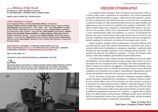 per una biblioteca in ogni scuola • 3


per una   Biblioteca In Ogni Scuola!                                                                                            Crescere cittadini attivi
                                                                                                                   La semplicità della campagna, unita all’urgenza di promuovere il libro e
                                                                                                              la lettura nelle scuole e soprattutto di consolidare e far nascere biblioteche
Da un’idea di “I libri? Spediamoli a scuola!”
Di Luisa Marquardt, Loredana Perego e Deborah Soria


                                                                                                              scolastiche, affinché bambini e ragazzi – dalla materna alle superiori – possa-
                                                                                                              no avere a disposizione tanti libri diversi per accrescere le loro competenze,
Grazie a Giulia Pezone per il prezioso aiuto.


                                                                                                              le capacità di approccio alla complessità dell’esistente, per approfondire, per
                                                                                                              appassionarsi, per non restare in superficie, per scegliere se diventare “non”
I libri? Spediamoli a scuola!

                                                                                                              lettori soltanto dopo aver compreso le potenzialità della lettura e non per-
è una campagna pensata e promossa dalla Sinnos editrice, e sostenuta da:



                                                                                                              ché non si ha accesso ai libri, mi ha “naturalmente” coinvolto come cittadino
Francesca Archinto, Babalibri; Cecilia D’Elia, Assessore Politiche Culturali Provincia di Roma;
Luisa Marquardt, Università Roma Tre – aib – ensil – iasl – ifla; Paolo Masini, Consigliere


                                                                                                              e come amministratore della cosa pubblica. La scuola e la formazione dei
di Roma Capitale; Anna Parola, Libreria dei Ragazzi di Torino; Loredana Perego, responsabile


                                                                                                              giovani, che sono il nostro futuro, sono punti centrali per la crescita di una
rete bibliotecaria scuole vicentine – Forum del Libro; Della Passarelli, Sinnos Editrice; Anselmo


                                                                                                              nazione. I tagli alla scuola di questi ultimi anni hanno visto tanti insegnanti e
Roveda; Carla Ida Salviati; Barbara Schiaffino e la Rivista Andersen; Silvana Sola, Giannino
Stoppani Cooperativa Culturale – Forum del Libro; Giovanni Solimine, Università di Roma La


                                                                                                              genitori impegnati a sostenere un sistema che ha sempre meno risorse.
Sapienza – Forum del Libro; Deborah Soria, libreria itinerante Ottimomassimo; Sabina Stavro,


                                                                                                                   Questo progetto, semplice nella sua attuazione e di grande efficacia nella
Editoriale Scienza; Paola Vassalli, Laboratorio d’arte di Palazzo delle Esposizioni e Scuderie del
Quirinale di Roma.

                                                                                                              sua realizzazione, parte dal concetto che possiamo concorrere tutti, come è
                                                                                                              previsto dalla nostra Costituzione, al «progresso materiale o spirituale della
Quest’opuscolo è disponibile e scaricabile gratuitamente sul sito


                                                                                                              società» (art. 4) e possiamo sostenere, con un impegno davvero piccolo – l’ac-
www.ilibrispediamoliascuola.it e può arricchirsi delle vostre idee, esperienze,


                                                                                                              quisto di un libro per una biblioteca scolastica – il lavoro di chi opera nella
segnalazioni, scrivendo a: ilibrispediamoliascuola@sinnos.org


                                                                                                              scuola e crede nelle molteplici potenzialità formative della lettura.
ISBN: 978-88-7609-210-7


                                                                                                                   C’è molto da fare. I nostri istituti scolastici dovrebbero avere locali adatti
                                                                                                              alla Biblioteca, che dovrebbe trovarsi in ogni scuola e avere risorse sia per il
L’opuscolo è stato realizzato grazie alla donazione di SoftLab


                                                                                                              personale che per l’acquisto di libri e tecnologie. Nei nostri programmi sco-
                                                                                                              lastici la lettura (di narrativa, di saggistica, di divulgazione) dovrebbe avere
                                                                                                              uno spazio consono, essere un “diritto” da esercitare in tutto il corso dell’anno
Una buona pratica da seguire! Le aziende possono essere partner preziose in questo


                                                                                                              scolastico, uno strumento a cui accedere “naturalmente”, logicamente inserito
circolo virtuoso, non solo con le loro donazioni ma, per esempio, mettendo a



                                                                                                              nei percorsi didattici come ulteriore risorsa per accedere alle conoscenze.
disposizione delle scuole scaffalature e attrezzature utili alla loro biblioteca.



                                                                                                                   Partire dal basso, partecipare affinché le Istituzioni possano cogliere
                                                                                                              questa necessità, comprenderne la fondatezza e l’urgenza e possano soste-
                                                                                                              nere la crescita della scuola nel suo insieme è un atto doveroso e prezioso.
                                                                                                              Il momento che stiamo attraversando è difficile e abbiamo bisogno di tutte
                                                                                                              le nostre energie e creatività per realizzare una nuova idea di Paese, dove
                                                                                                              la crescita e la formazione delle future generazioni diventi un punto impre-
                                                                                                              scindibile dei programmi di governo. Se i bambini e i ragazzi sono il nostro
                                                                                                              futuro, noi adulti siamo il loro presente. Dobbiamo quindi essere all’altezza
                                                                                                              delle loro aspettative e fornire loro, a partire dalla scuola, tutti gli strumenti
                                                                                                              perché crescano cittadini consapevoli e partecipanti.
                                                                                                                                                                     Roma, 23 ottobre 2012
                                                                                                                                                   Paolo Masini, Consigliere di Roma Capitale

                                                                          Enoggera Primary School, Brisbane
 