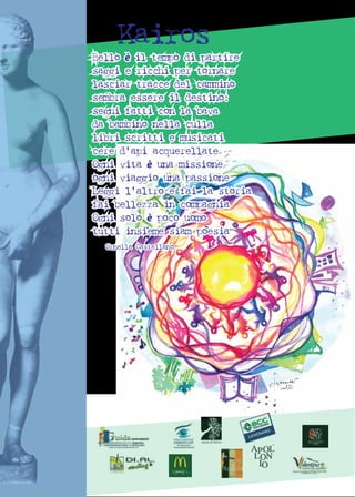 Kairos
Bello è il tempo di partire
saggi e ricchi per tornare
lasciar tracce del cammino
sembra essere il destino:
segni fatti con la bava
da bambino nella culla
libri scritti e musicati
cere d'api acquerellate
Ogni vita è una missione
ogni viaggio una passione
Leggi l'altro e fai la storia
fai bellezza in compagnia
Ogni solo è poco uomo
tutti insieme siam poesia
Bello è il tempo di partire
saggi e ricchi per tornare
lasciar tracce del cammino
sembra essere il destino:
segni fatti con la bava
da bambino nella culla
libri scritti e musicati
cere d'api acquerellate
Ogni vita è una missione
ogni viaggio una passione
Leggi l'altro e fai la storia
fai bellezza in compagnia
Ogni solo è poco uomo
tutti insieme siam poesia
Ornella CastellanoOrnella Castellano
 