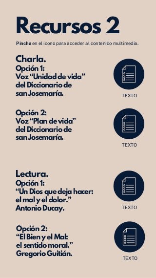 Recursos 2
Charla.
Opción 1:
Voz “Unidad de vida”
del Diccionario de
san Josemaría.
Pincha en el icono para acceder al con...