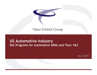 US Automotive Industry
DtC Programs for Automotive OEMs and Tiers 1&2
May 2009
 