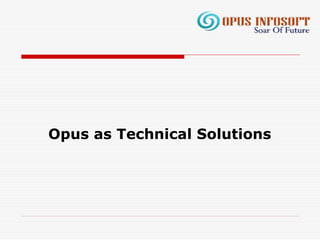 Opus as Technical Solutions
 