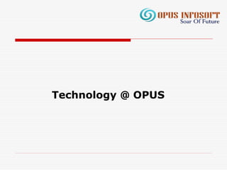 Technology @ OPUS
 