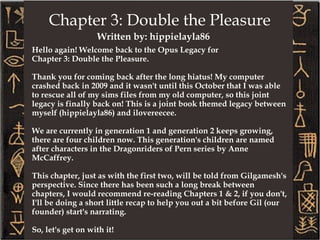 Hello again! Welcome back to the Opus Legacy for  Chapter 3: Double the Pleasure.  