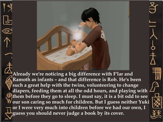 I got a promotion today to a Crime Scene Investigator. I'm enjoying my new career so far, but I must say it's a big change and a bigger workload on a daily basis. --- Gil switched careers to better help support the Opuses, they will soon be enjoying the benefits of a larger income! 