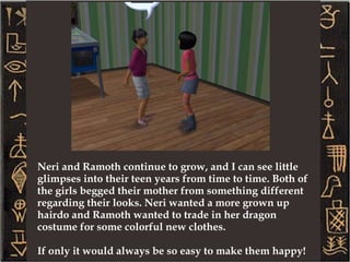 My daughter really seemed to take to Connor, but she wanted to do something about his hair. Seriously, what is it with young women and their fascination with long hair these days?? I just don't get it. But I do suppose in Connor's case this hair style suits him better. 