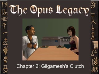 Chapter 2: Gilgamesh's Clutch 