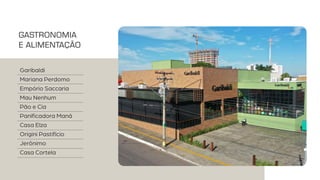 Garibaldi
Mariana Perdomo
Empório Saccaria
Mau Nenhum
Pão e Cia
Panificadora Maná
Casa Elza
Origini Pastifício
Jerônimo
Casa Cortela
GASTRONOMIA
E ALIMENTAÇÃO
 