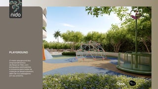 Original by:
Original by:
PLAYGROUND
O maior playground dos
empreendimentos
da Reserva Ybiti, com
brinquedos estimulantes
e inclusivos para todas as
crianças se desenvolverem,
além de rico paisagismo
em seu entorno.
 