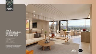 Original by:
Original by:
Original by:
Espaços bem dimensionados
e integrados que ampliam
conforto e funcionalidade.
3 SUÍTES
100 A 139M²
VIVA A
EXPERIÊNCIA DAS
CONSAGRADAS
PLANTAS OPUS
 