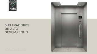 5 ELEVADORES
DE ALTO
DESEMPENHO
*Conforme memorial descritivo de compra e venda.
 