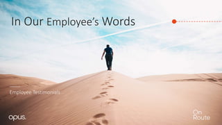 In Our Employee’s Words
Employee Testimonials
 