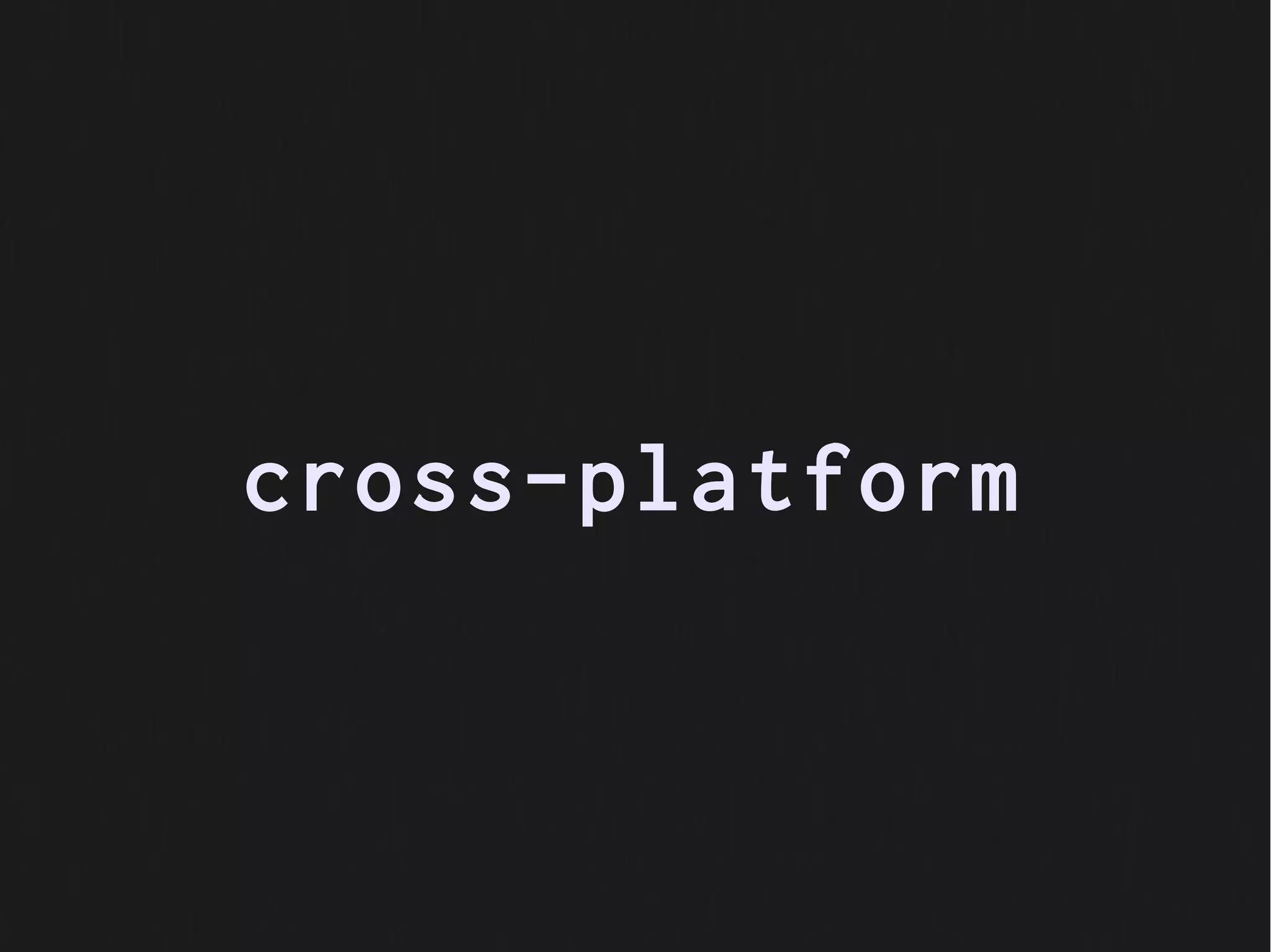 cross-platform
 