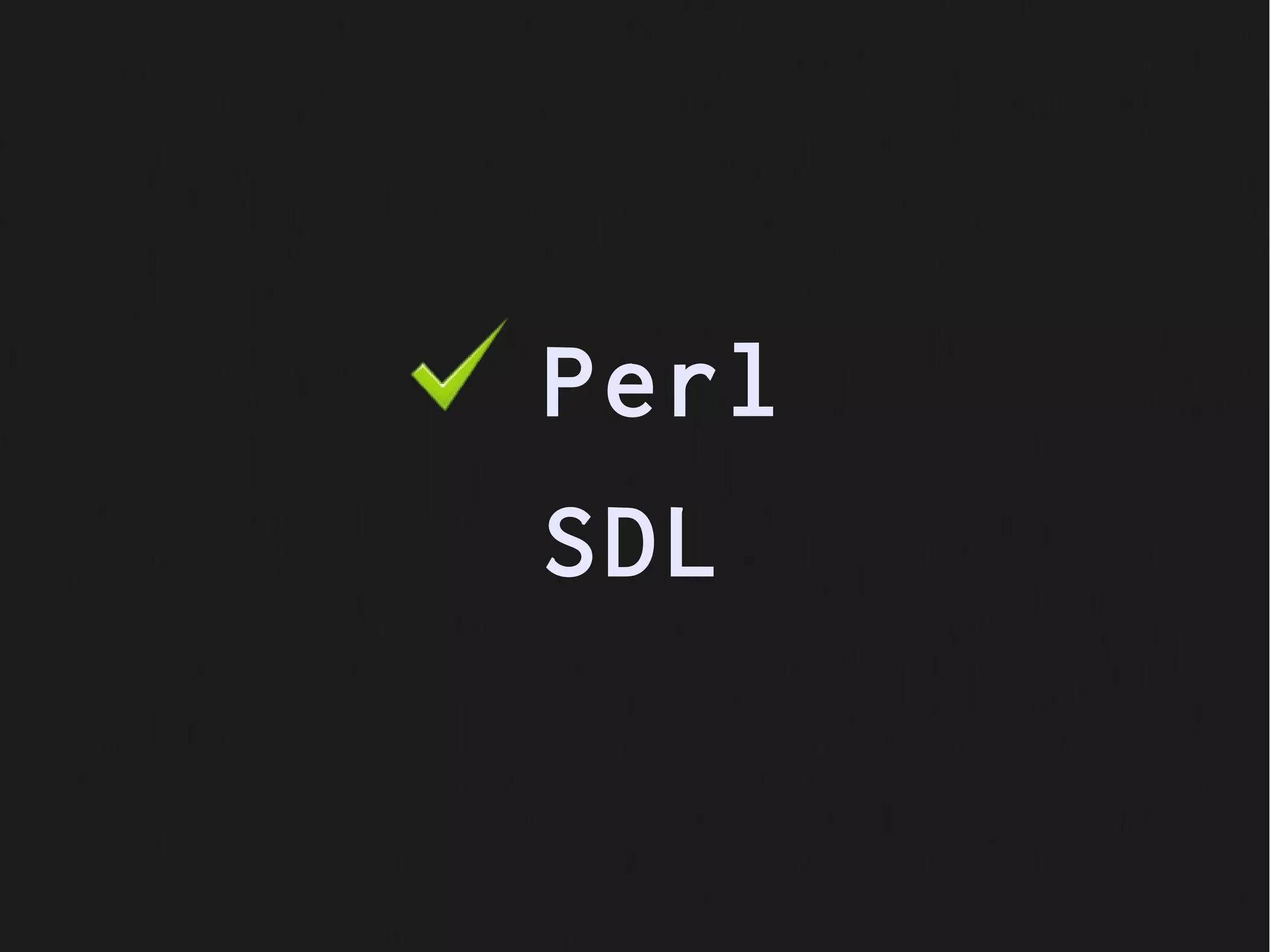 Perl
SDL
 