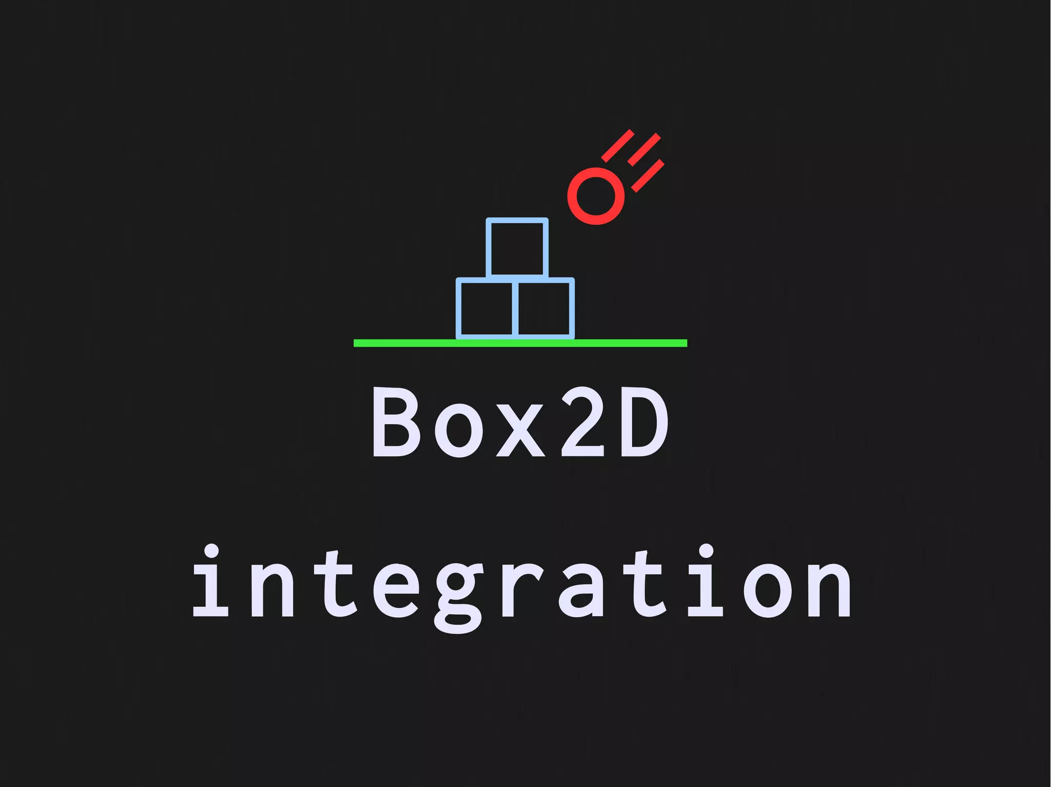 Box2D
integration
 