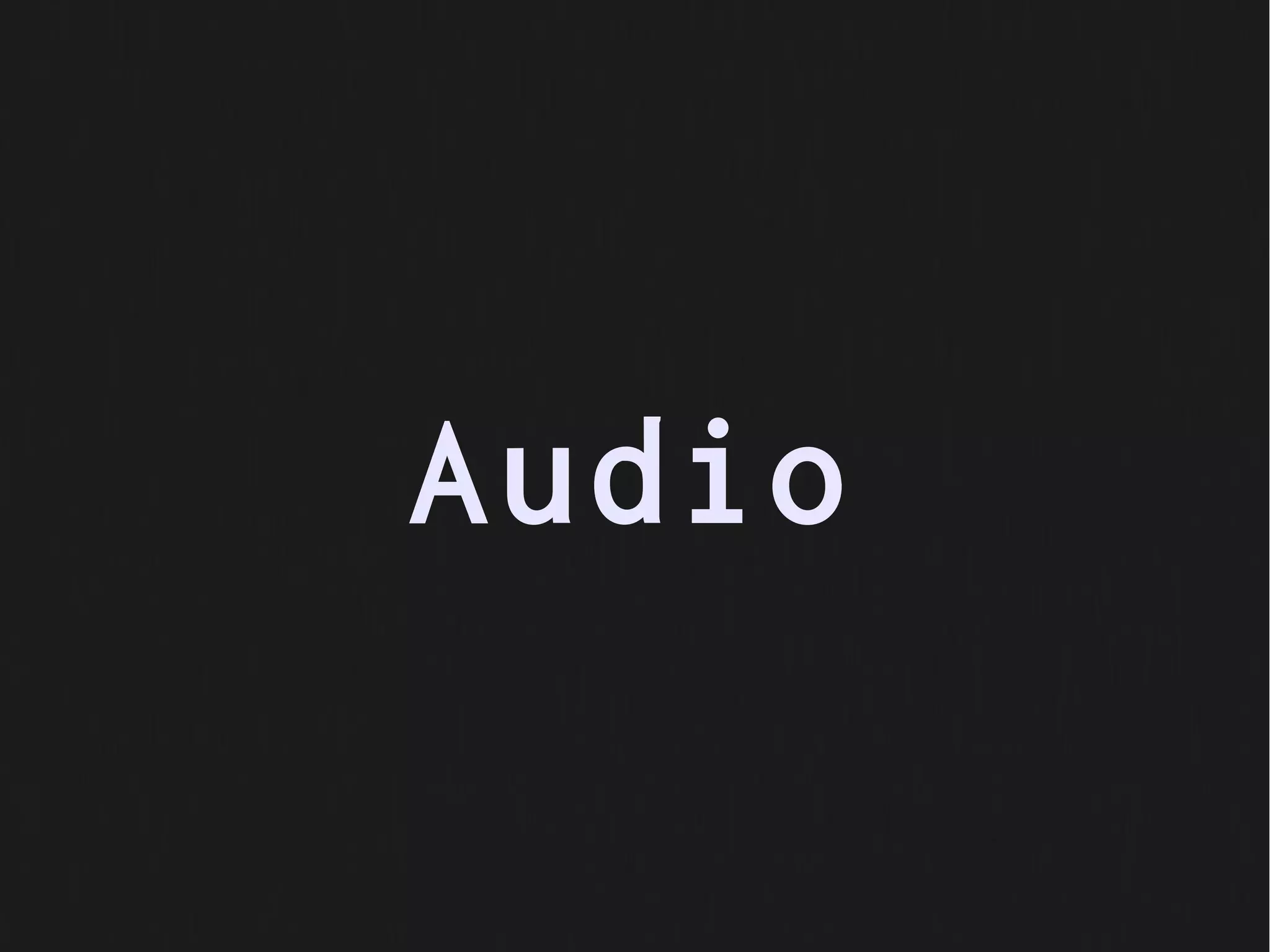 Audio
 