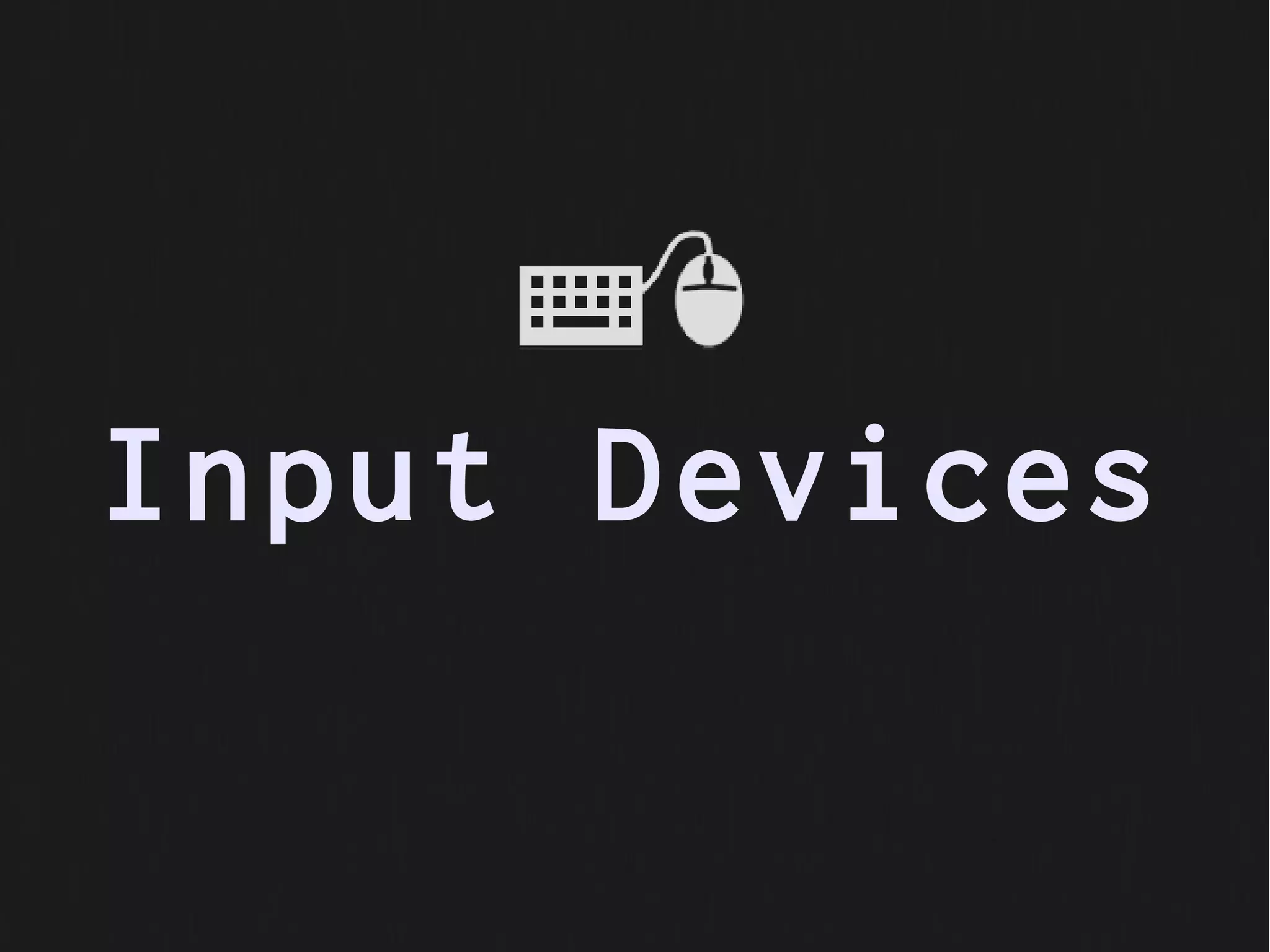Input Devices
 