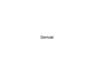 Derivati
 