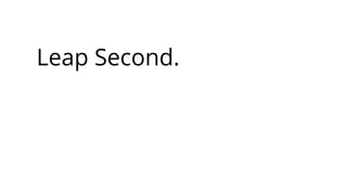 Leap Second.
 