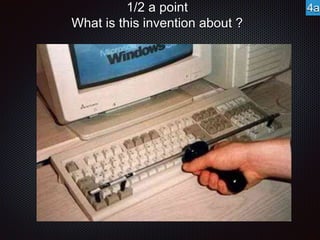 1/2 a point 
What is this invention about ? 
4a 
 