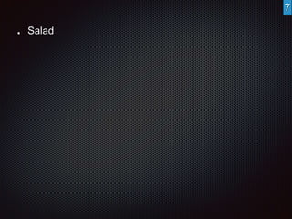 Salad 
7 
 