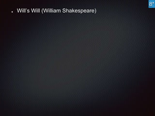 Will’s Will (William Shakespeare) 
8* 
 