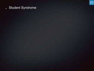 Student Syndrome 
10 
 