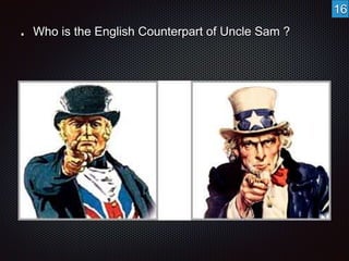 Who is the English Counterpart of Uncle Sam ? 
16 
 