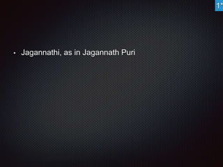• Jagannathi, as in Jagannath Puri 
1* 
 