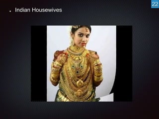 Indian Housewives 
22 
 