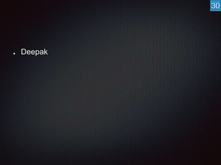Deepak 
30 
