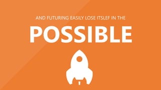 …asks for integration to deliver value.
Foresight,creating a HUMAN
centered future aligned with the
organizational context and potential
of change, exploring the implications
of changes
 
