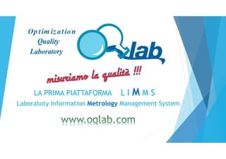 LA PRIMA PIATTAFORMA L I M M S
Laboratoty Information Metrology Management System
 
