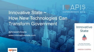 Innovative State ~ 
How New Technologies Can 
Transform Government 
@Aneeshchopra 
www.innovativestate.com 
 