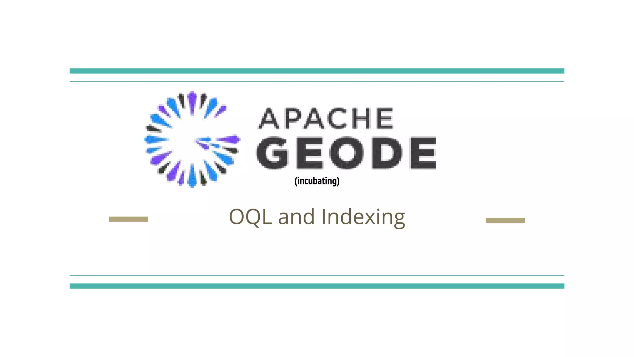 (incubating)
OQL and Indexing
 