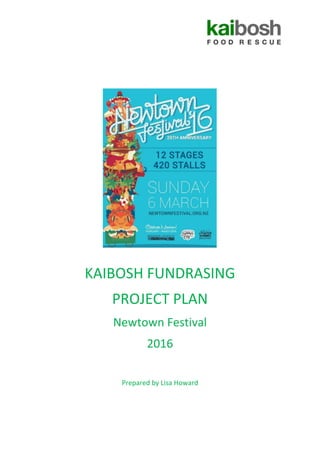 KAIBOSH FUNDRASING
PROJECT PLAN
Newtown Festival
2016
Prepared by Lisa Howard
 