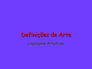 Definições de Arte
  Linguagens Artísticas
 