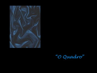 ““O Quadro”O Quadro”
 