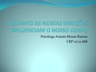 Psicóloga Anissis Moura Ramos
CRP 07/11.688

 