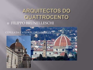   FILIPPO BRUNELLESCHI

CÚPULA DA CATEDRAL DE FLORENCIA
 